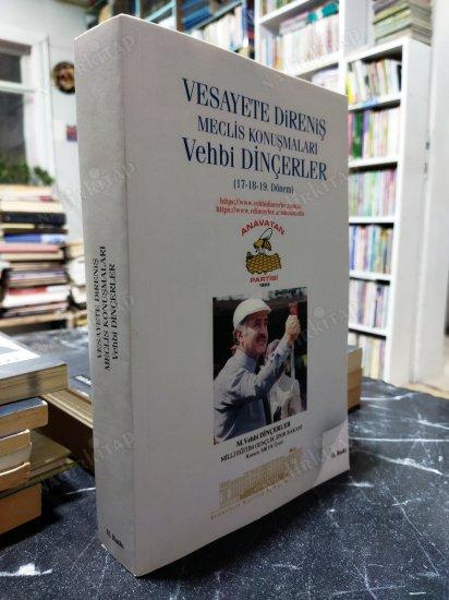 VESAYETE DİRENİŞ - MECLİS KONUŞMALARI , VEHBİ DİNÇERLER ( 17-18-19. Dönem ) ( İsme İthafen İmzalı )